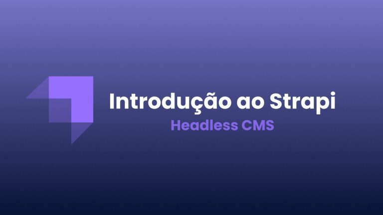 Curso Strapi: Aprenda a Criar Aplica&ccedil;&otilde;es Web de Forma Simples e Eficiente